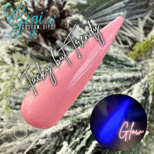 Tacky but Trendy (glow)